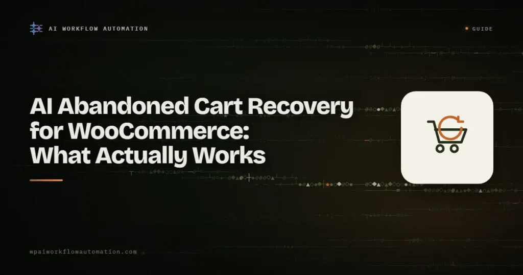 AI abandoned cart recovery for WooCommerce: what actually works
