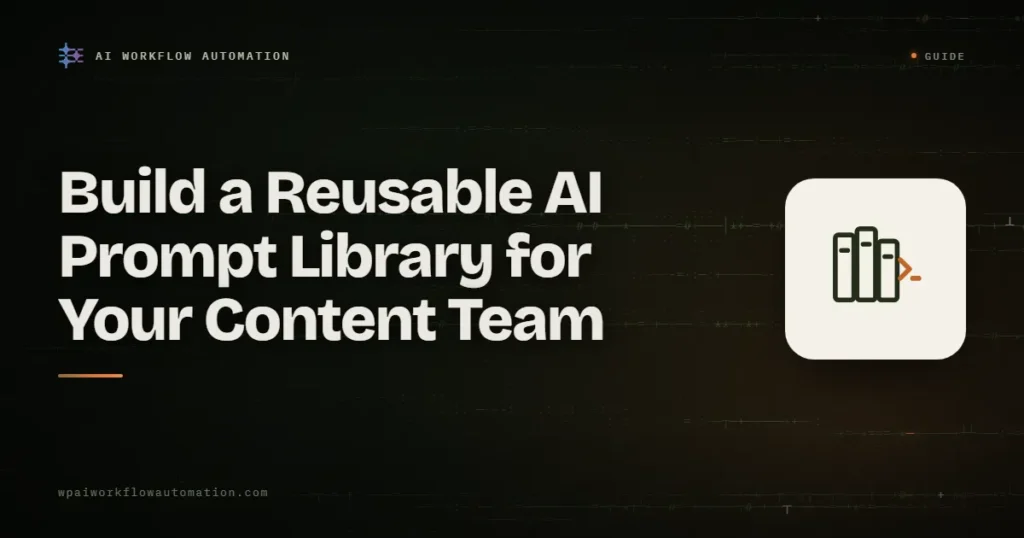 Build a reusable AI prompt library for your content team