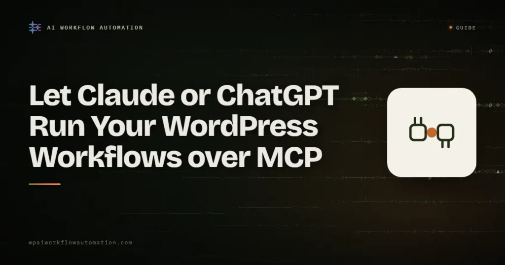 Let Claude or ChatGPT run your WordPress workflows over MCP